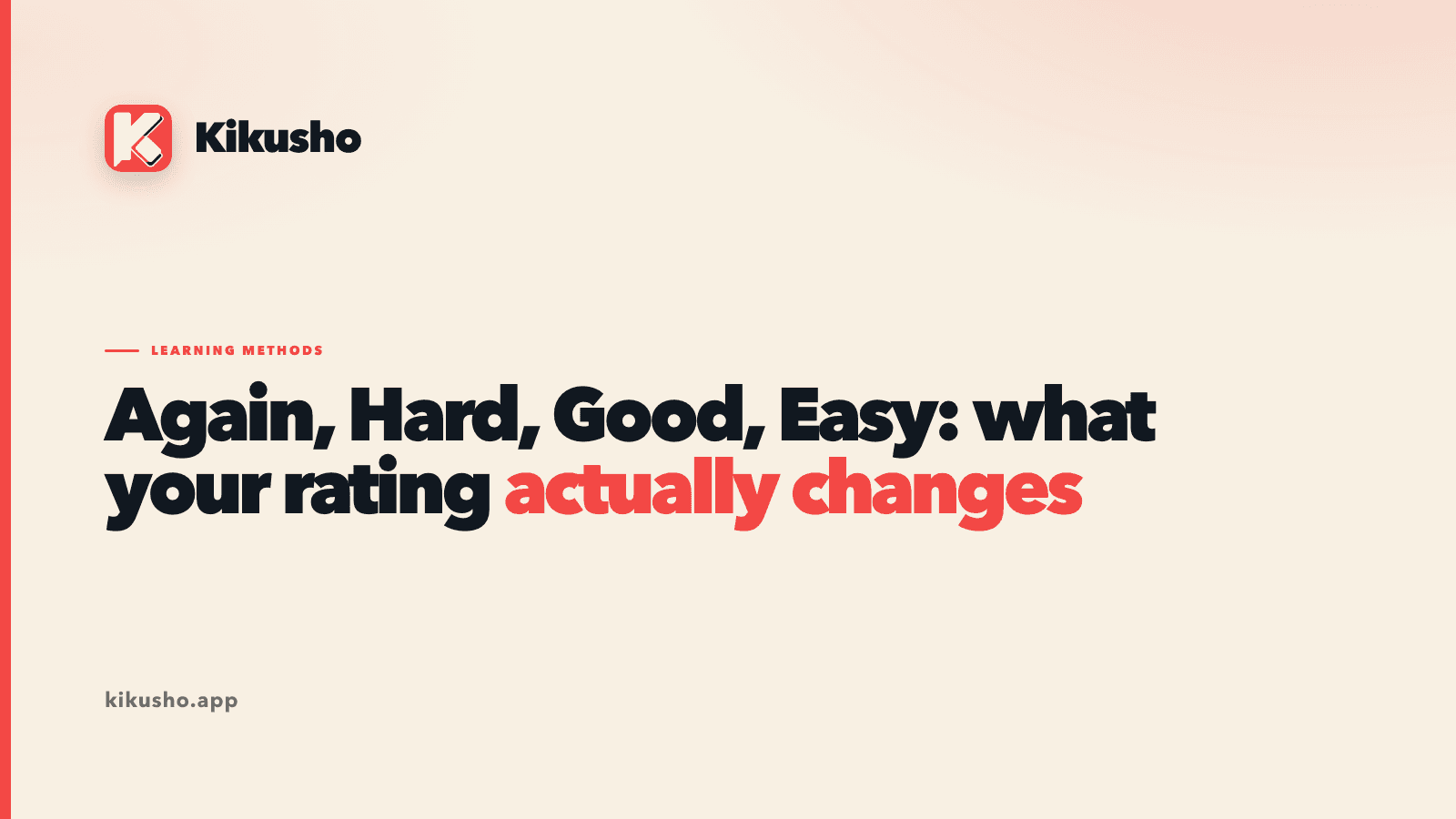 A typographic title card in the Kikusho house style reading "Again, Hard, Good, Easy: what your rating actually changes", with "actually changes" picked out in coral.