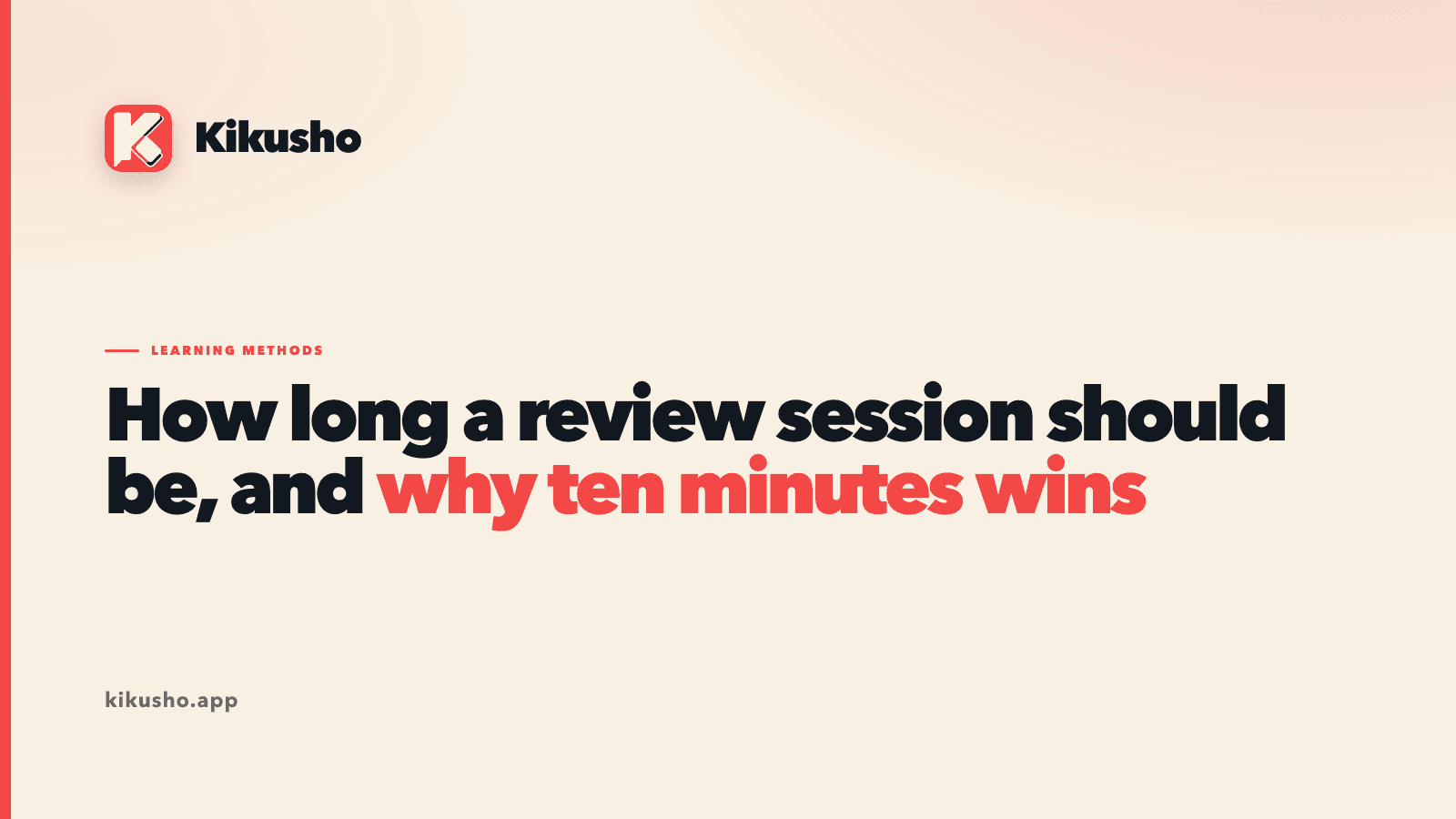 A typographic title card in the Kikusho house style reading "How long a review session should be, and why ten minutes wins".