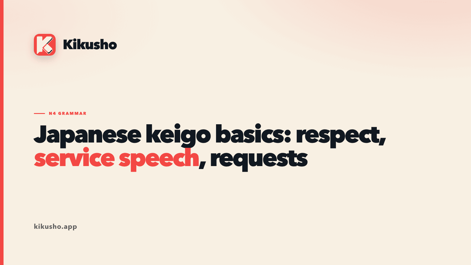 A cream Kikusho typographic card reading “Japanese keigo basics: respect, service speech, requests,” with “service speech” in coral.