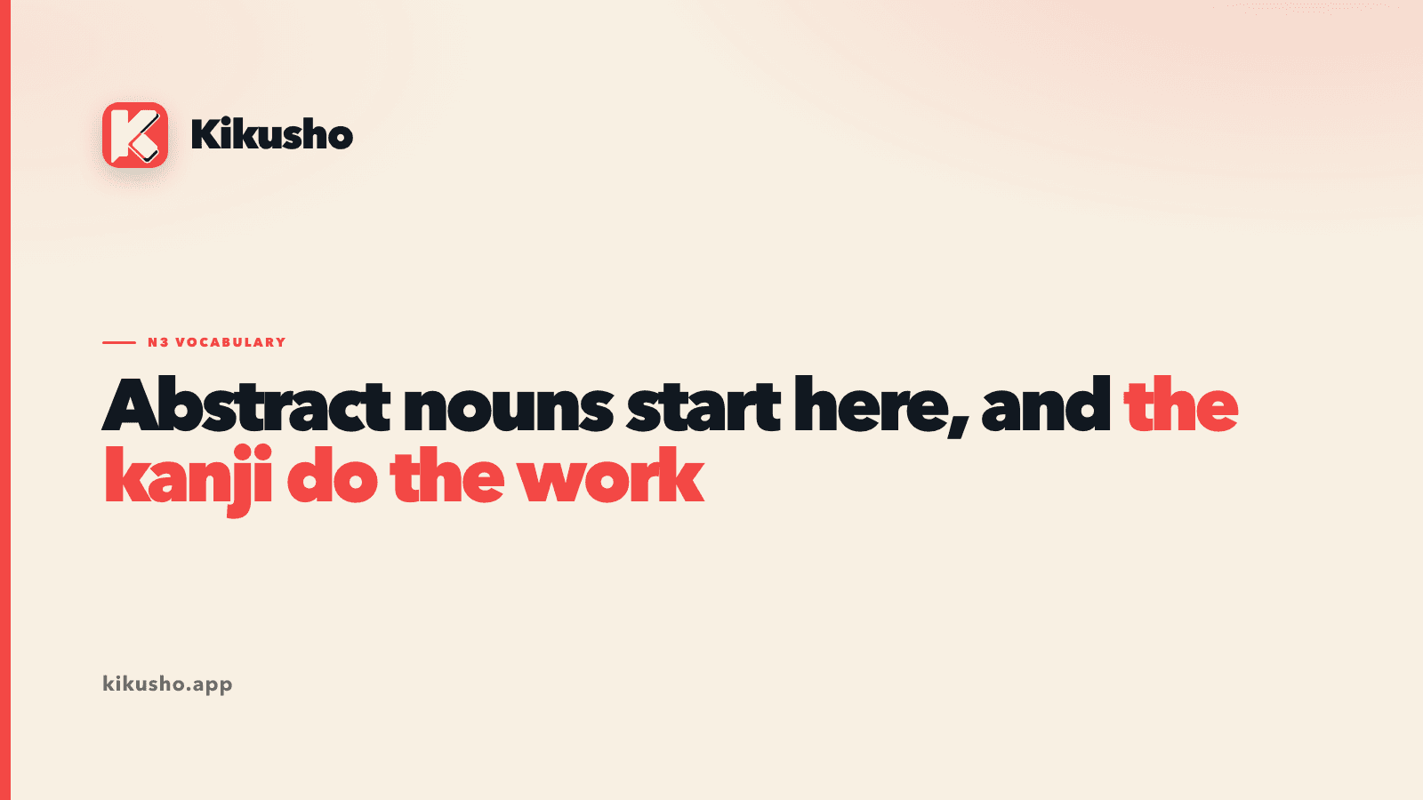 A typographic title card reading "Abstract nouns start here, and the kanji do the work", with "the kanji do the work" picked out in coral.