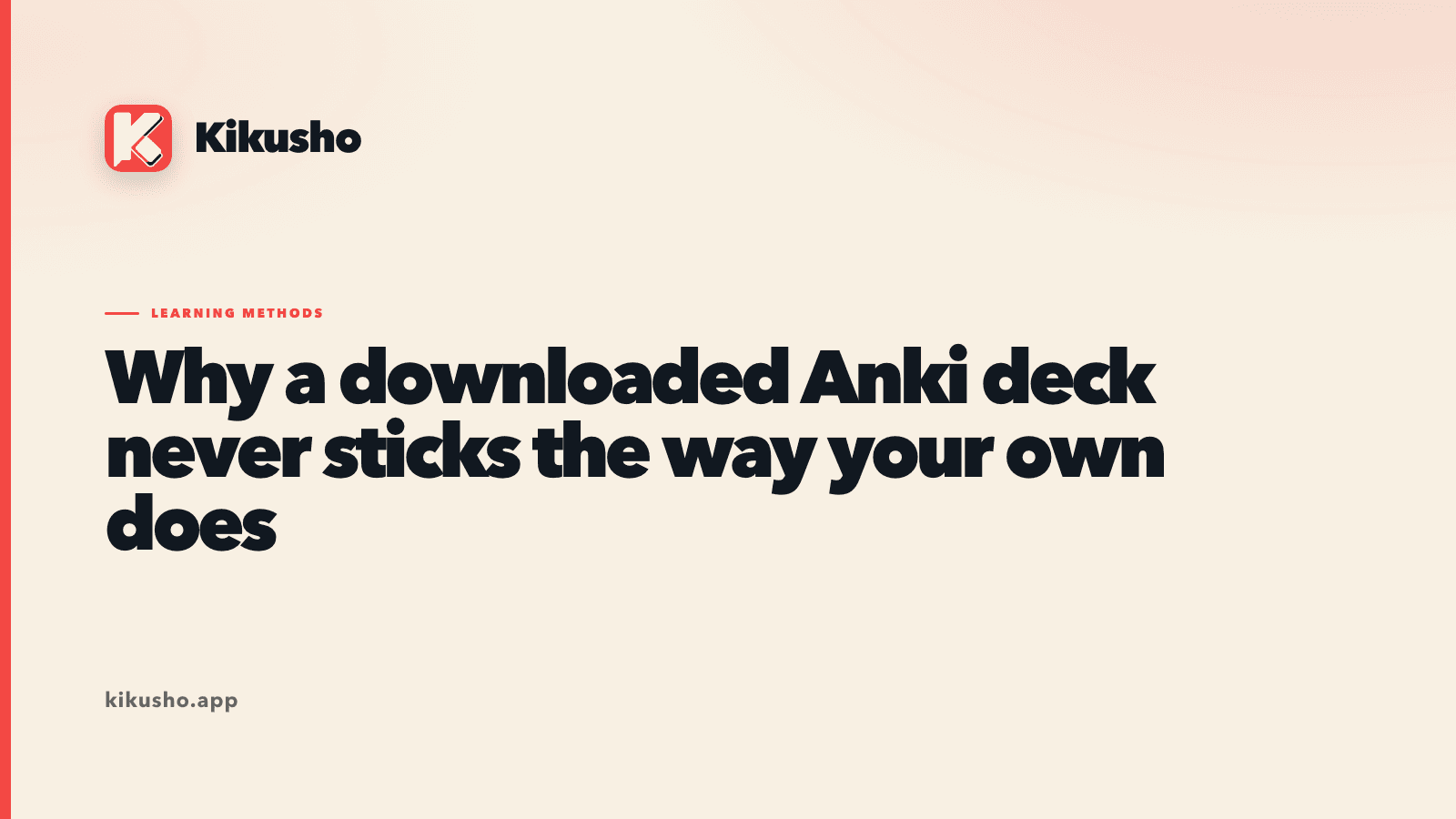 A typographic title card on the Kikusho blog's cream background, reading "Why a downloaded Anki deck never sticks the way your own does".