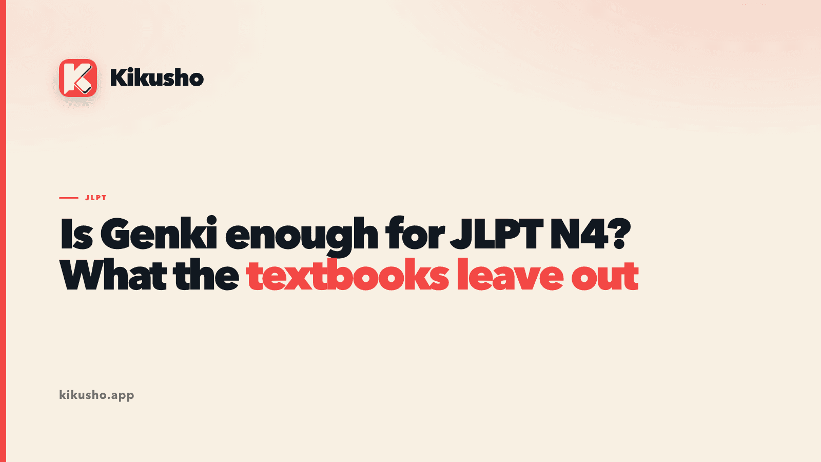 A cream Kikusho title card reading "Is Genki enough for JLPT N4? What the textbooks leave out", with "textbooks leave out" set in coral.