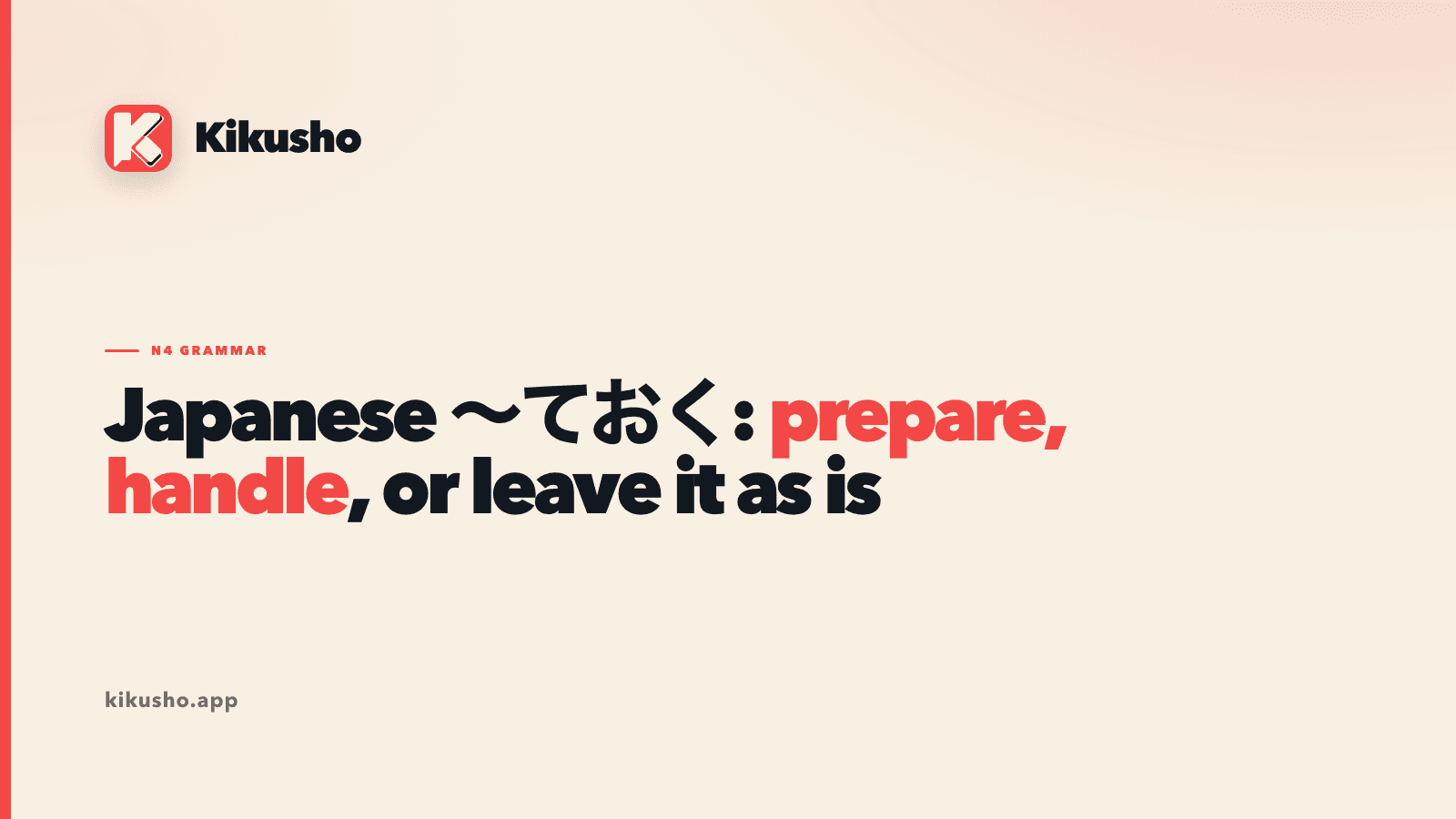 A cream Kikusho typographic card reading “Japanese ~ておく: prepare, handle, or leave it as is,” with “prepare, handle” highlighted in coral.