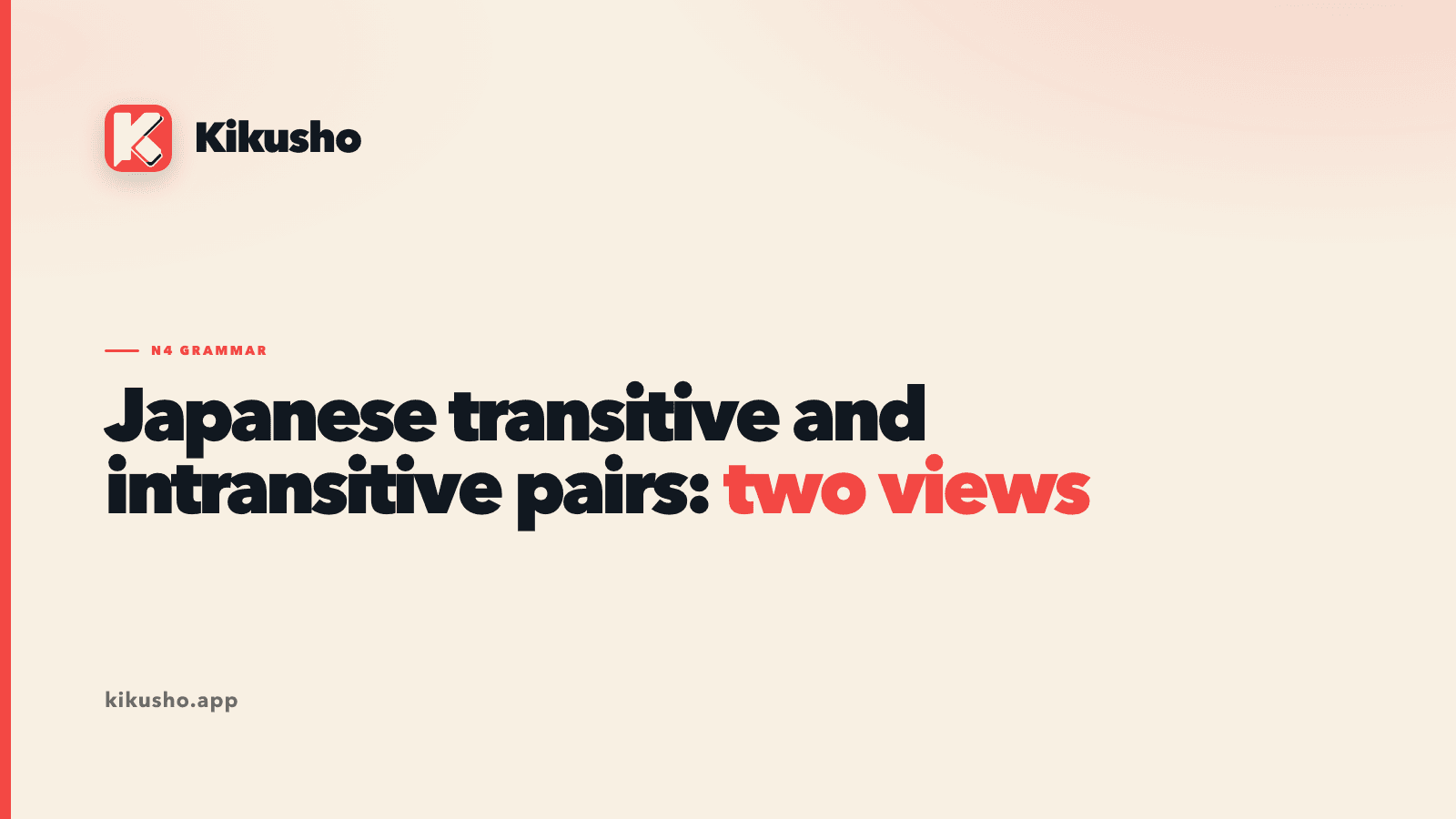 A cream Kikusho typographic card reading “Japanese transitive and intransitive pairs: two views,” with “two views” highlighted in coral.