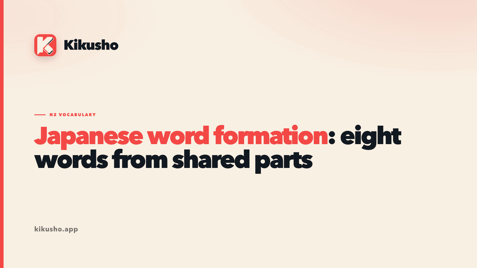 A cream Kikusho title card introducing eight Japanese words built around shared parts, with Japanese word formation highlighted in coral.
