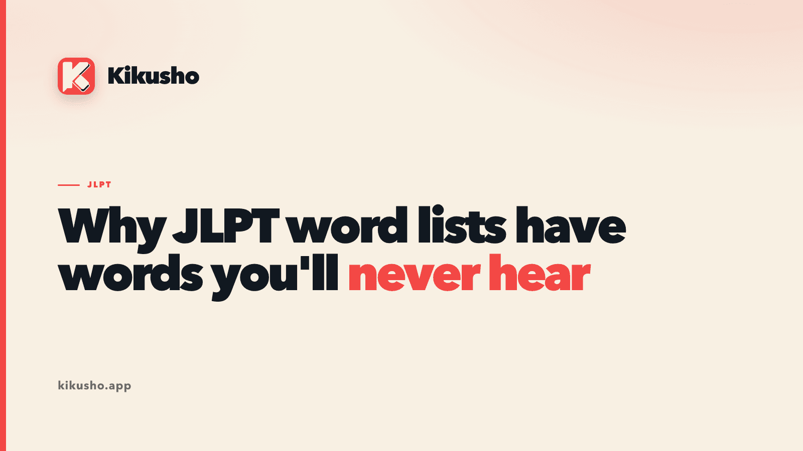 A cream Kikusho title card reading "Why JLPT word lists have words you'll never hear", with "never hear" set in coral.