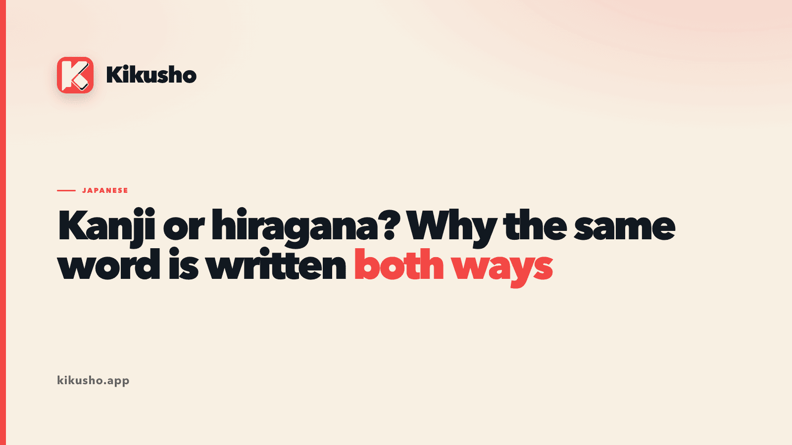 A typographic title card reading "Kanji or hiragana? Why the same word is written both ways," set in the site's display face on a cream ground.