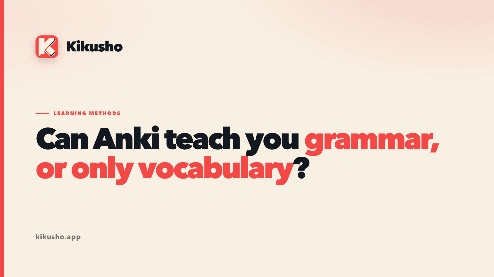 A typographic title card on the Kikusho cream background reading "Can Anki teach you grammar, or only vocabulary?", with "grammar, or only vocabulary" picked out in coral.