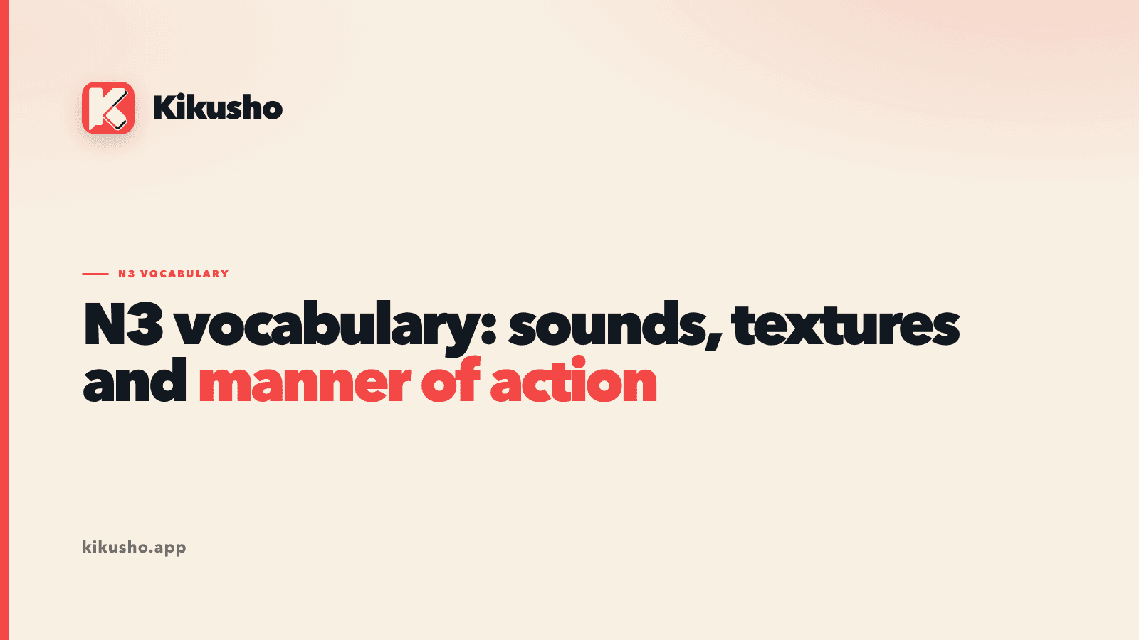 A cream Kikusho title card reading N3 vocabulary: sounds, textures and manner of action, with manner of action highlighted in coral.