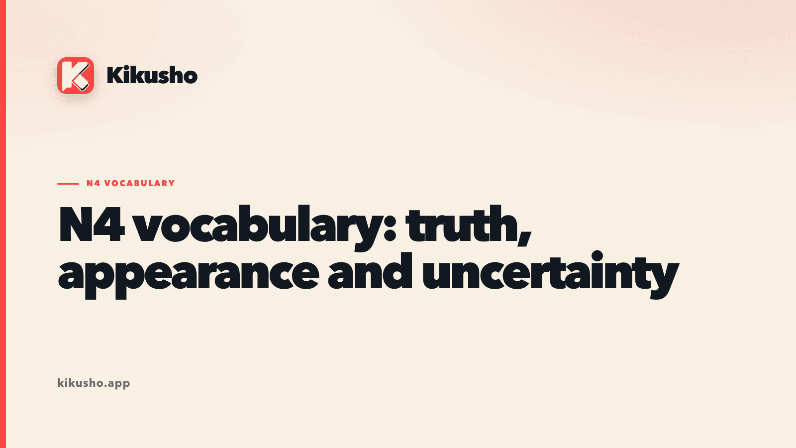 A cream Kikusho typographic lesson card reading “N4 vocabulary: truth, appearance and uncertainty.”