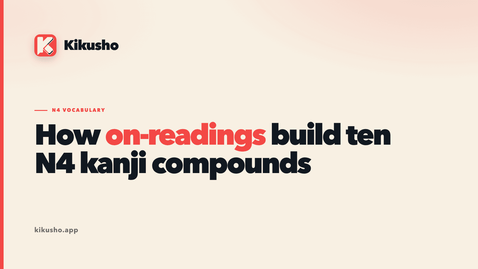 A cream Kikusho title card reading "How on-readings build ten N4 kanji compounds", with "on-readings" highlighted in coral.