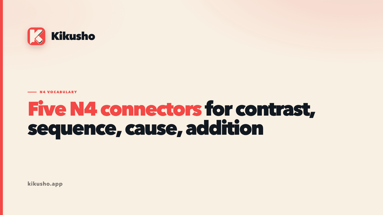 A cream Kikusho title card reading "Five N4 connectors for contrast, sequence, cause, addition", with "five N4 connectors" highlighted in coral.