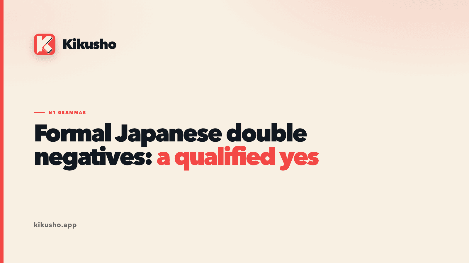 A cream Kikusho title card reads Formal Japanese double negatives: a qualified yes, with a qualified yes highlighted in coral.