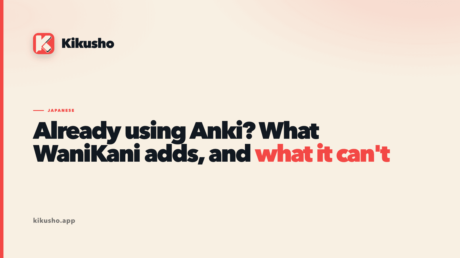 A typographic title card reading “Already using Anki? What WaniKani adds, and what it can’t” on the Kikusho blog’s cream background, with the last phrase set in coral.